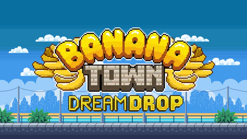 Banana Town Dream Drop